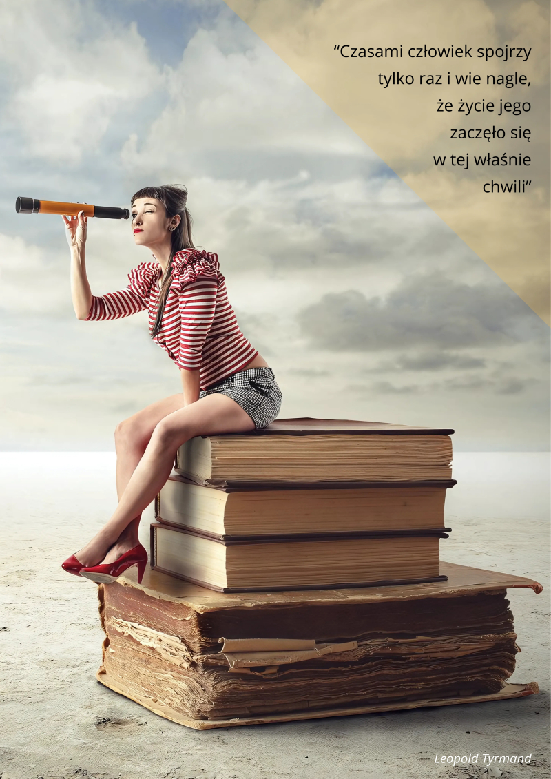 „Czasami człowiek spojrzy tylko raz i wie nagle, że życie jego zaczęło się w tej właśnie chwili”, Leopold Tyrmand