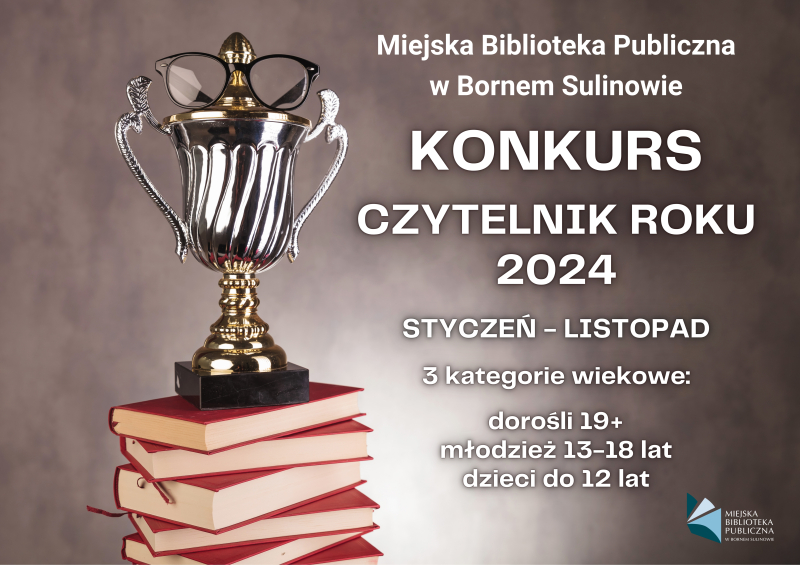 Miejska Biblioteka Publiczna w Bornem Sulinowie ogłasza konkurs na CZYTELNIKA ROKU 2024 obowiązujący od stycznia do listopada, 3 kategorie wiekowe: dorośli 19+, młodzież 13-18 lat i dzieci do 12 lat