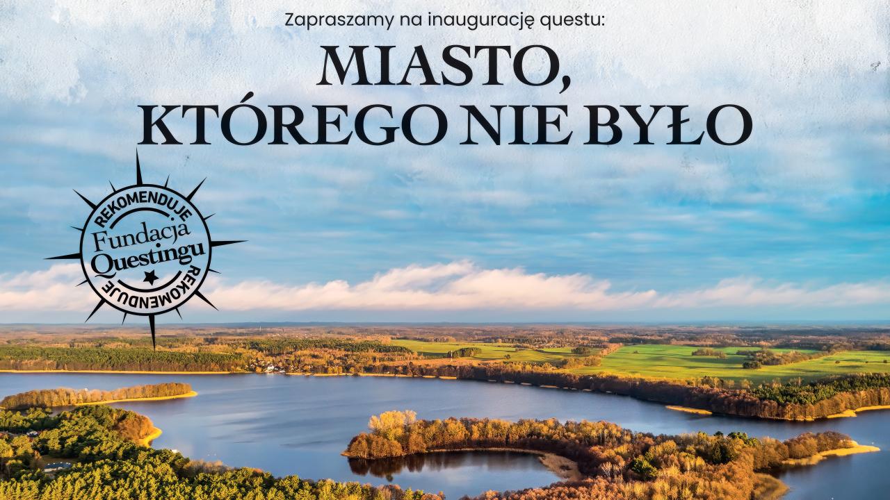 Miasto, którego nie było - inauguracja questu pieszego