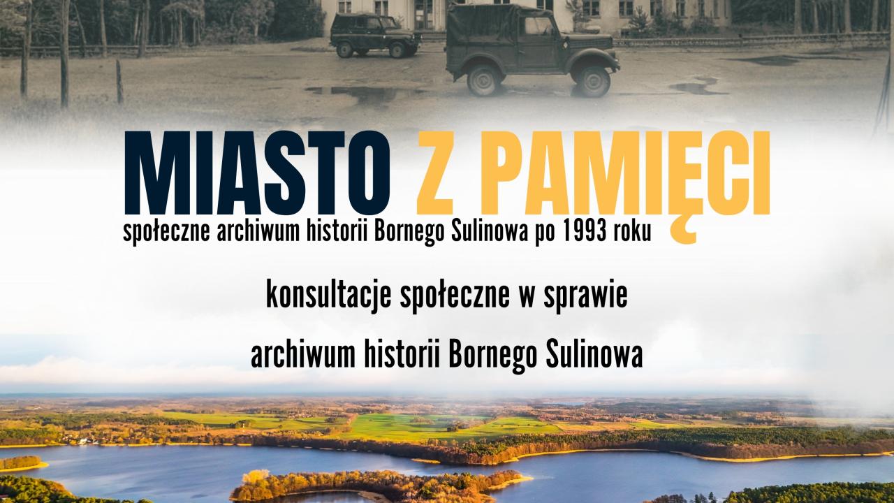 Miasto z pamięci - konsultacje społeczne w sprawie archiwum historii Bornego Sulinowa