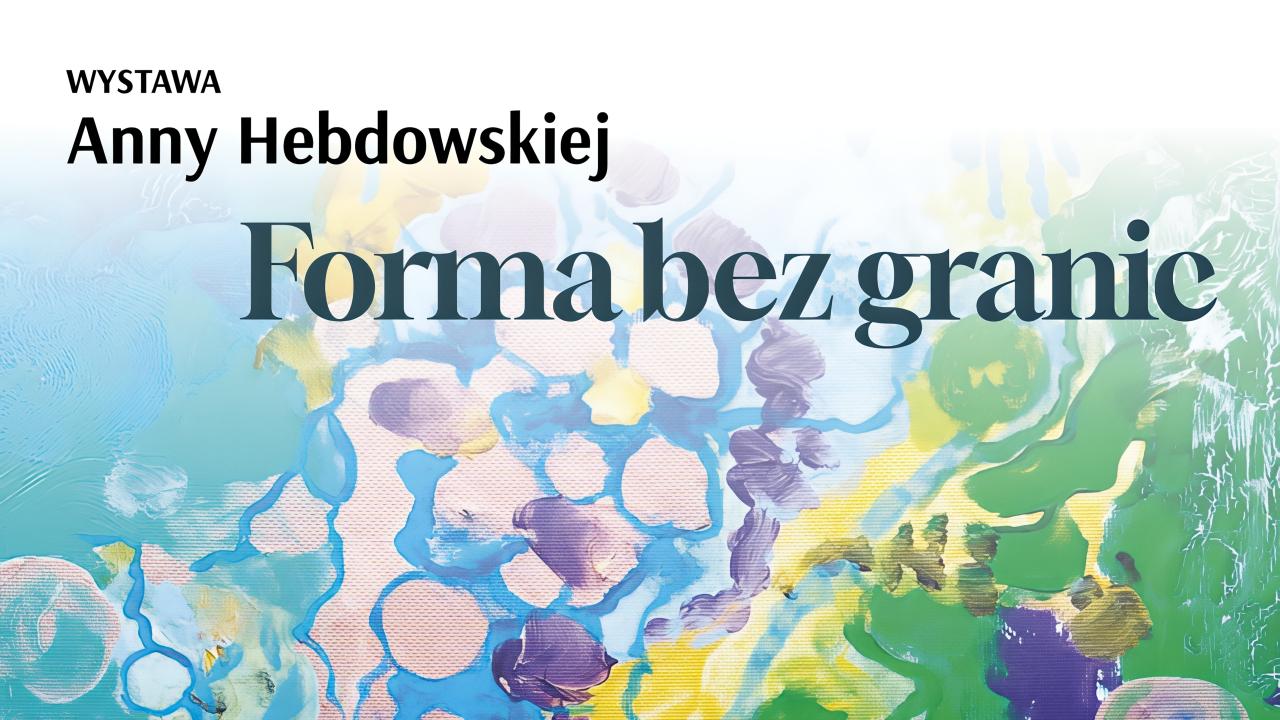 Wystawa Anny Hebdowskiej FORMA BEZ GRANIC