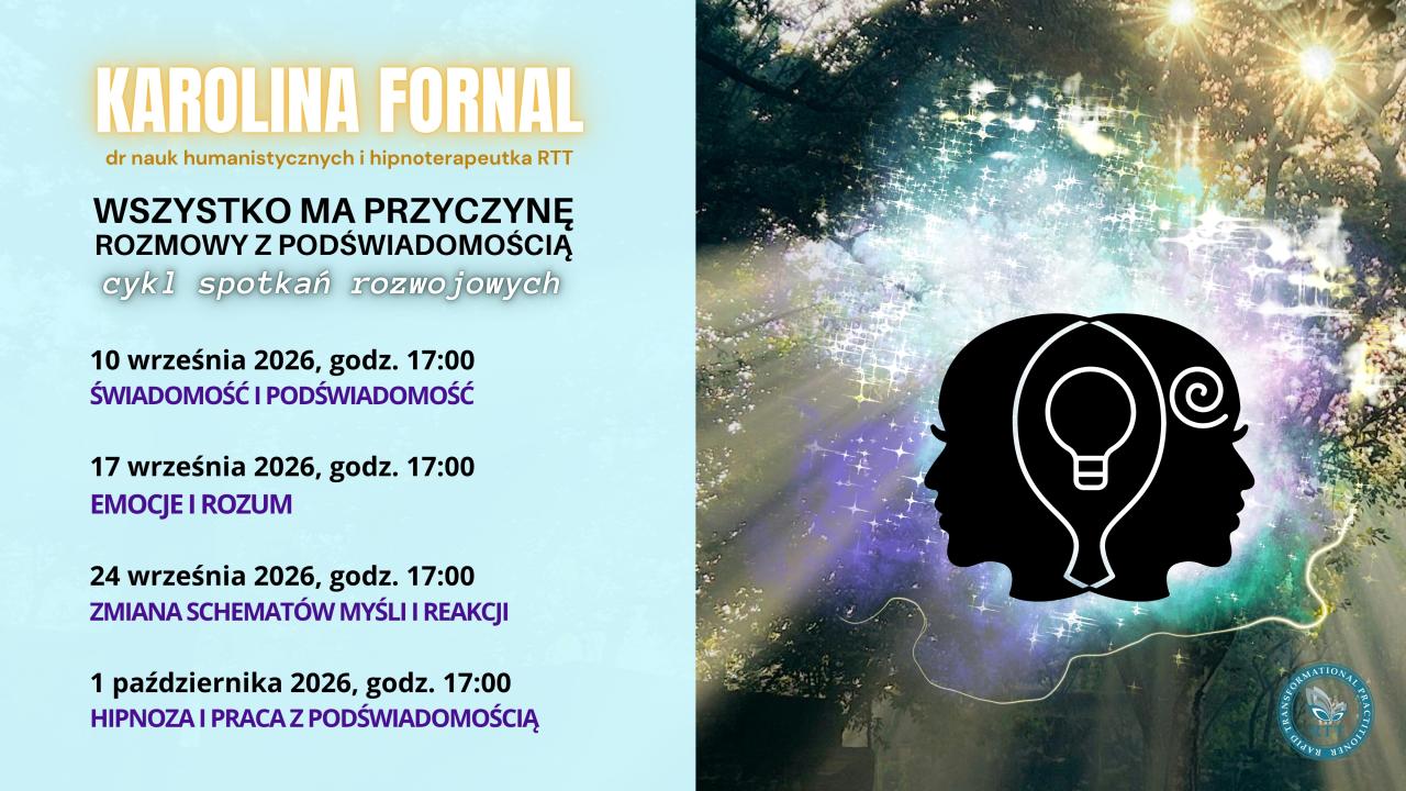 „Wszystko ma przyczynę. Rozmowy z podświadomością” - cykl spotkań rozwojowych z Karoliną Fornal